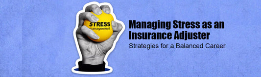 Managing Stress as an Insurance Adjuster: Strategies for a Balanced Career